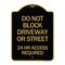 Signmission Do Not Block Driveway or Street 24 Hour Access Required, Black & Gold Alum, 18" H, BG-1824-24174 A-DES-BG-1824-24174 - alternate 1